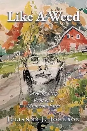 Like A Weed: Growing Deep Roots on a Minnesota Farm
