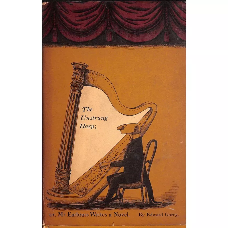 "The Unstrung Harp; Or, Mr Earbrass Writes A Novel" GOREY, Edward